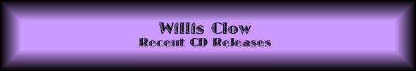 Willis Clow CDs